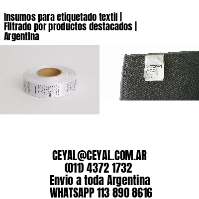Insumos para etiquetado textil | Filtrado por productos destacados | Argentina