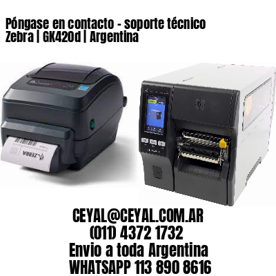 Póngase en contacto – soporte técnico Zebra | GK420d | Argentina