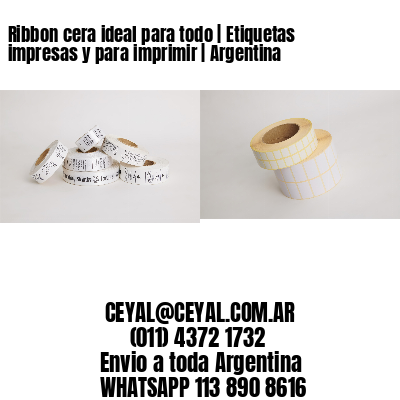 Ribbon cera ideal para todo | Etiquetas impresas y para imprimir | Argentina