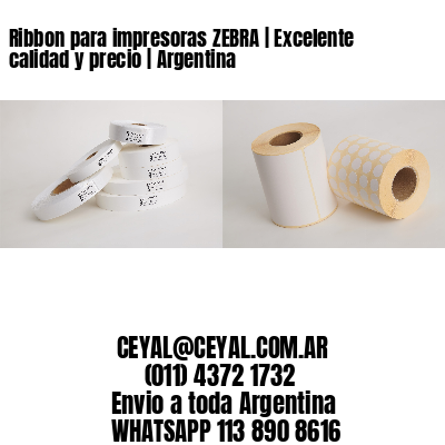 Ribbon para impresoras ZEBRA | Excelente calidad y precio | Argentina