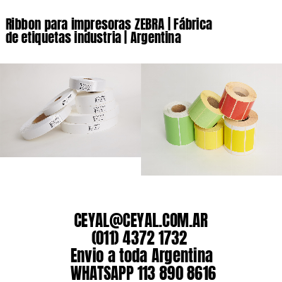 Ribbon para impresoras ZEBRA | Fábrica de etiquetas industria | Argentina