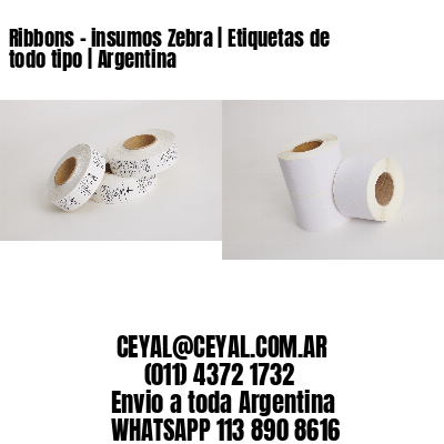 Ribbons – insumos Zebra | Etiquetas de todo tipo | Argentina