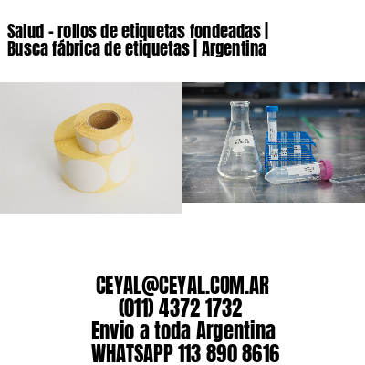 Salud – rollos de etiquetas fondeadas | Busca fábrica de etiquetas | Argentina