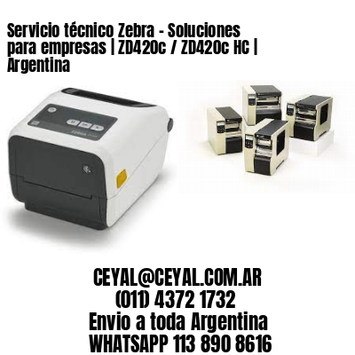 Servicio técnico Zebra – Soluciones para empresas | ZD420c / ZD420c‑HC | Argentina