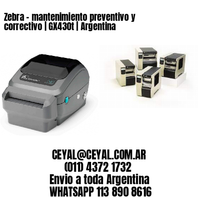 Zebra – mantenimiento preventivo y correctivo | GX430t | Argentina