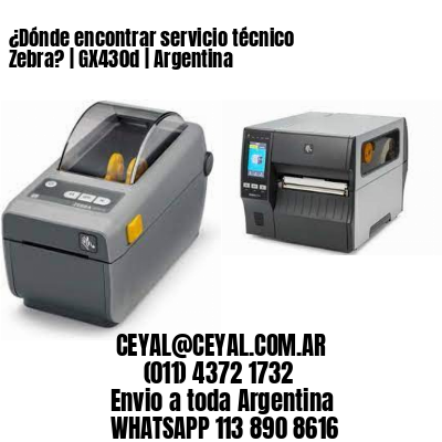 ¿Dónde encontrar servicio técnico Zebra? | GX430d | Argentina