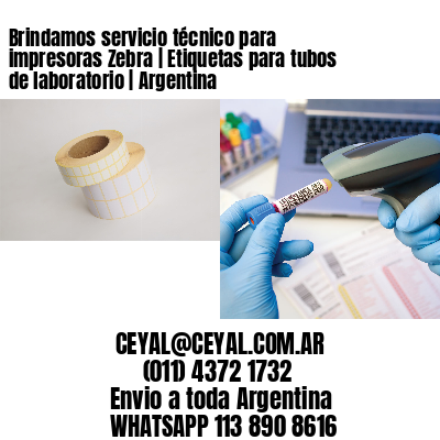 Brindamos servicio técnico para impresoras Zebra | Etiquetas para tubos de laboratorio | Argentina