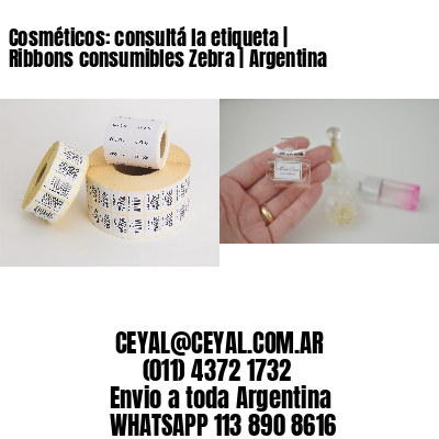 Cosméticos: consultá la etiqueta | Ribbons consumibles Zebra | Argentina