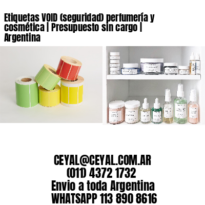 Etiquetas VOID (seguridad) perfumería y cosmética | Presupuesto sin cargo | Argentina