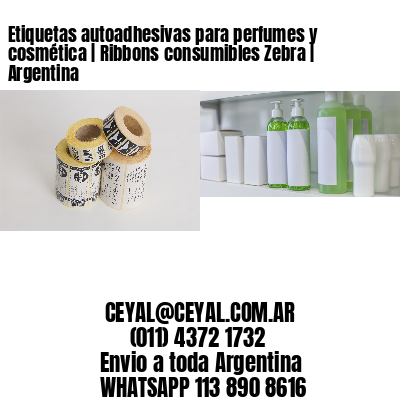 Etiquetas autoadhesivas para perfumes y cosmética | Ribbons consumibles Zebra | Argentina