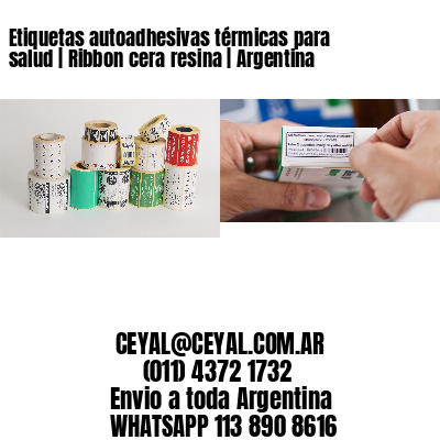 Etiquetas autoadhesivas térmicas para salud | Ribbon cera resina | Argentina