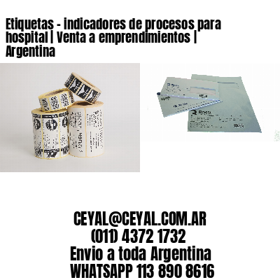Etiquetas - indicadores de procesos para hospital | Venta a emprendimientos | Argentina