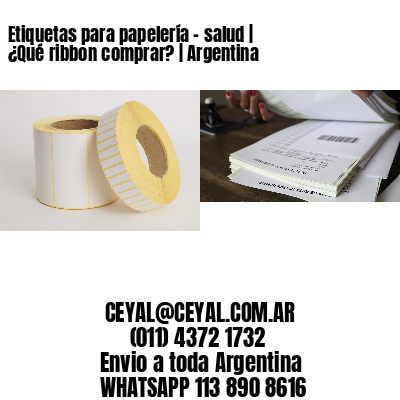 Etiquetas para papelería - salud | ¿Qué ribbon comprar? | Argentina
