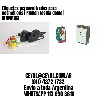 Etiquetas personalizadas para cosméticos | Ribbon resina doble | Argentina