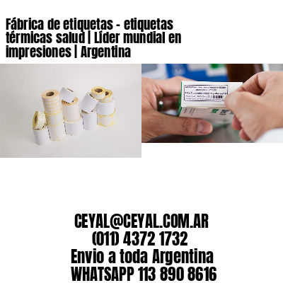 Fábrica de etiquetas – etiquetas térmicas salud | Líder mundial en impresiones | Argentina