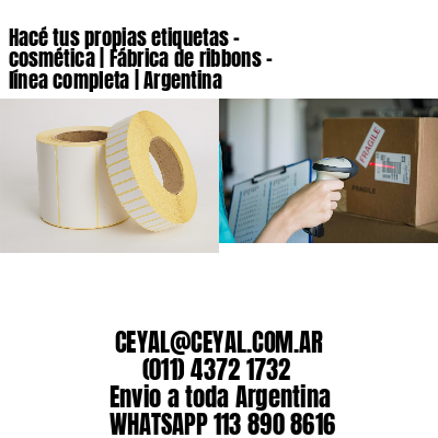 Hacé tus propias etiquetas – cosmética | Fábrica de ribbons – línea completa | Argentina