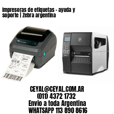 Impresoras de etiquetas - ayuda y soporte | Zebra argentina