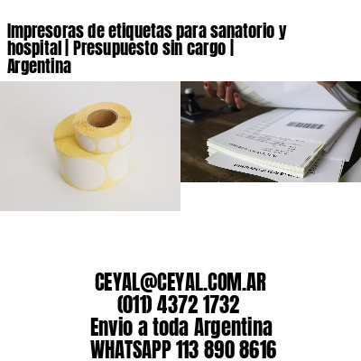 Impresoras de etiquetas para sanatorio y hospital | Presupuesto sin cargo | Argentina