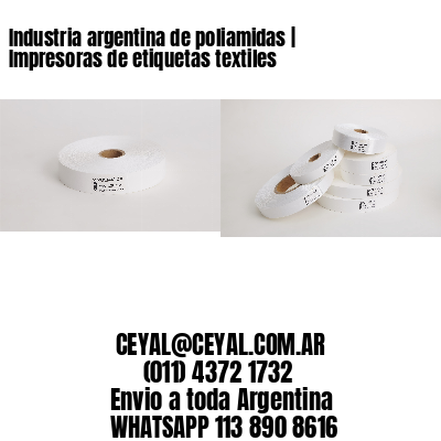 Industria argentina de poliamidas | Impresoras de etiquetas textiles