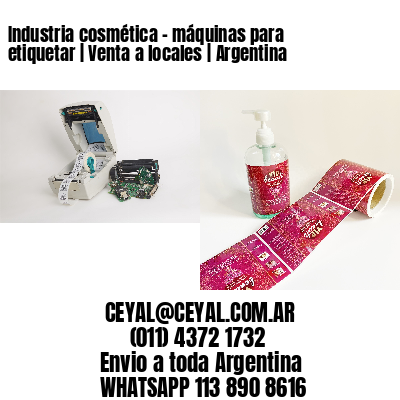 Industria cosmética – máquinas para etiquetar | Venta a locales | Argentina