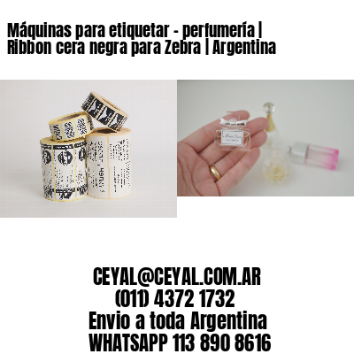 Máquinas para etiquetar – perfumería | Ribbon cera negra para Zebra | Argentina