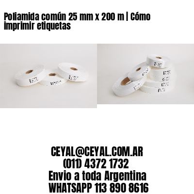 Poliamida común 25 mm x 200 m | Cómo imprimir etiquetas