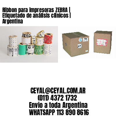 Ribbon para impresoras ZEBRA | Etiquetado de análisis clínicos | Argentina