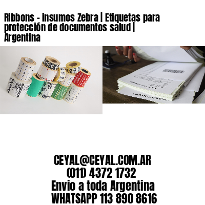 Ribbons – insumos Zebra | Etiquetas para protección de documentos salud | Argentina