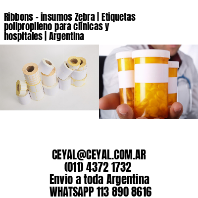 Ribbons - insumos Zebra | Etiquetas polipropileno para clínicas y hospitales | Argentina