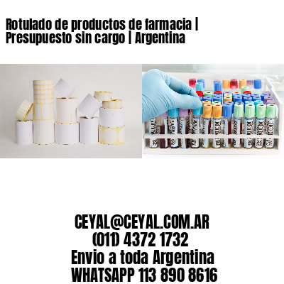 Rotulado de productos de farmacia | Presupuesto sin cargo | Argentina