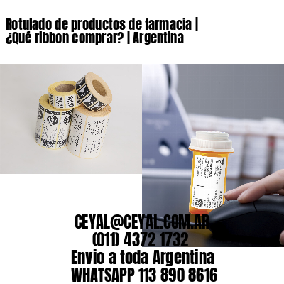 Rotulado de productos de farmacia | ¿Qué ribbon comprar? | Argentina