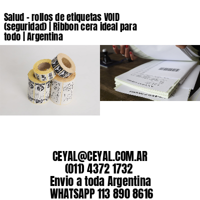 Salud – rollos de etiquetas VOID (seguridad) | Ribbon cera ideal para todo | Argentina