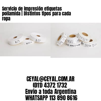 Servicio de impresión etiquetas poliamida | Distintos tipos para cada ropa