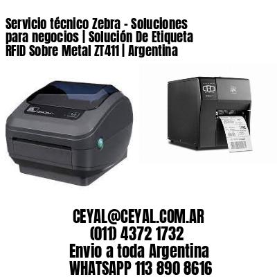 Servicio técnico Zebra – Soluciones para negocios | Solución De Etiqueta RFID Sobre Metal ZT411 | Argentina