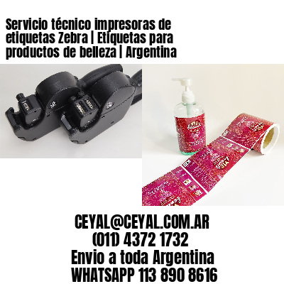 Servicio técnico impresoras de etiquetas Zebra | Etiquetas para productos de belleza | Argentina