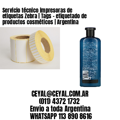 Servicio técnico impresoras de etiquetas Zebra | Tags - etiquetado de productos cosméticos | Argentina
