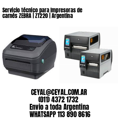 Servicio técnico para Impresoras de carnés ZEBRA | ZT220 | Argentina