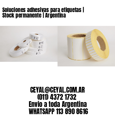 Soluciones adhesivas para etiquetas | Stock permanente | Argentina