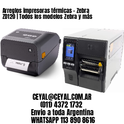 Arreglos impresoras térmicas – Zebra ZD120 | Todos los modelos Zebra y más