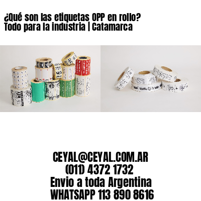 ¿Qué son las etiquetas OPP en rollo? Todo para la industria | Catamarca