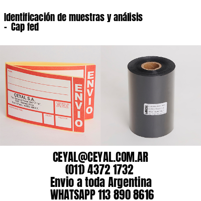 Identificación de muestras y análisis –  Cap fed