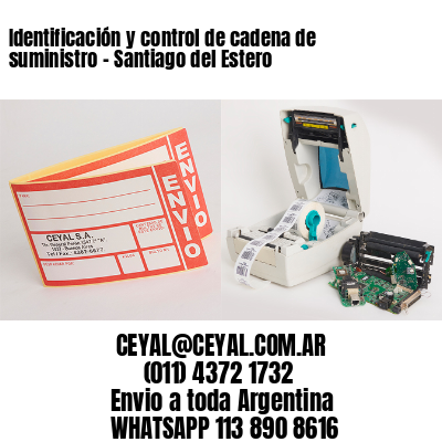 Identificación y control de cadena de suministro – Santiago del Estero