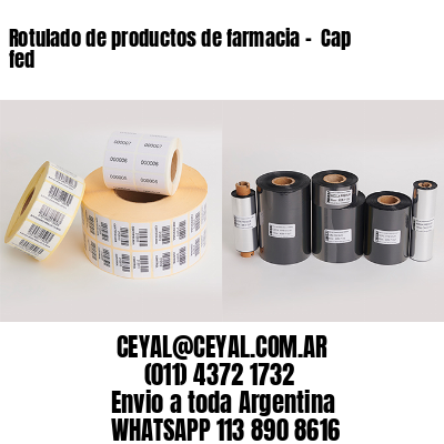 Rotulado de productos de farmacia –  Cap fed