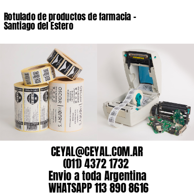 Rotulado de productos de farmacia –  Santiago del Estero