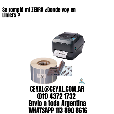 Se rompió mi ZEBRA ¿Donde voy en Liniers ?