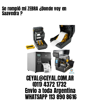 Se rompió mi ZEBRA ¿Donde voy en Saavedra ?