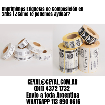 Imprimimos Etiquetas de Composición en 24hs | ¿Cómo te podemos ayudar?