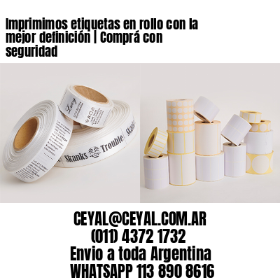 Imprimimos etiquetas en rollo con la mejor definición | Comprá con seguridad
