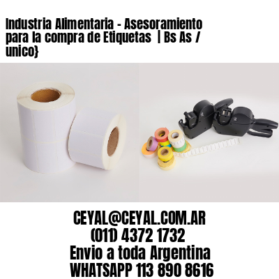 Industria Alimentaria – Asesoramiento para la compra de Etiquetas  | Bs As / unico}