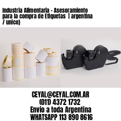 Industria Alimentaria – Asesoramiento para la compra de Etiquetas  | argentina / unico}